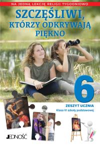 Szczęśliwi, którzy odkrywają piękno Klasa 6 SP Zeszyt ucznia na 1 lekcję religii tygodniowo. Autor: Opracowanie zbiorowe. Dobreksiazki.pl Okładka książki Szczęśliwi, którzy odkrywają piękno Klasa 6 SP Zeszyt ucznia na 1 lekcję religii tygodniowo