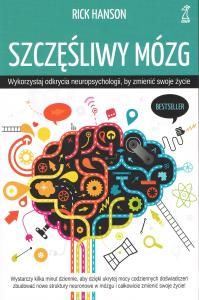 Szczęśliwy mózg. Wykorzystaj odkrycia neuropsychologii, by zmienić swoje życie wyd. 2025. Autor: Rick Hanson. Dobreksiazki.pl Okładka książki Szczęśliwy mózg. Wykorzystaj odkrycia neuropsychologii, by zmienić swoje życie wyd. 2025