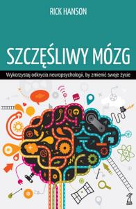 Okładka książki Szczęśliwy mózg. Wykorzystaj odkrycia neuropsychologii, by zmienić swoje życie