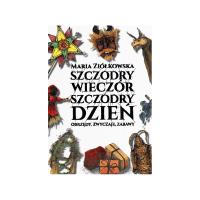 Szczodry wieczór szczodry dzień. Obrzędy, zwyczaje. Autor: Maria Ziółkowska. Dobreksiazki.pl Okładka książki Szczodry wieczór szczodry dzień. Obrzędy, zwyczaje