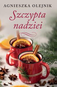 Szczypta nadziei. Autor: Olejnik Agnieszka. Dobreksiazki.pl Okładka książki Szczypta nadziei