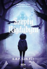 Szepty Nigdybytu. Autor: Szalast K. R. P.. Dobreksiazki.pl Okładka książki Szepty Nigdybytu
