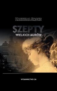 Szepty wielkich murów. Autor: Smoke Hannibal. Dobreksiazki.pl Okładka książki Szepty wielkich murów