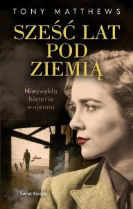 Sześć lat pod ziemią. Autor: Tony Matthews. Dobreksiazki.pl Okładka książki Sześć lat pod ziemią