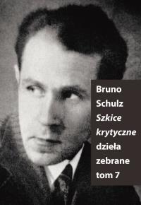 Szkice Krytyczne. Dzieła Zebrane T.7. Autor: Bruno Schulz. Dobreksiazki.pl Okładka książki Szkice Krytyczne. Dzieła Zebrane T.7