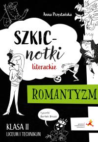 Szkicnotki literackie Romantyzm Klasa 2 liceum i technikum. Autor: Anna Katarzyna Przystańska. Dobreksiazki.pl Okładka książki Szkicnotki literackie Romantyzm Klasa 2 liceum i technikum