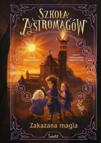 Szkoła Astromagów. T.2 Zakazana magia. Autor: Anna Włodarkiewicz. Dobreksiazki.pl Okładka książki Szkoła Astromagów. T.2 Zakazana magia