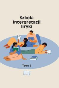 Szkoła interpretacji liryki T.2. Autor: Krupiński Piotr, Michałowski Piotr, Agata Zawisze. Dobreksiazki.pl Okładka książki Szkoła interpretacji liryki T.2