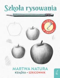 Szkoła rysowania Szkicownik Martwa natura. Autor: Natalia Berlik. Dobreksiazki.pl Okładka książki Szkoła rysowania Szkicownik Martwa natura