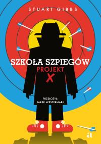 Szkoła szpiegów. Projekt X. Autor: Gibbs Stuart. Dobreksiazki.pl Okładka książki Szkoła szpiegów. Projekt X