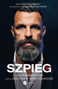 Szpieg. Jak diler narkotyków został agentem w Korei Północnej - uszkodzone. Autor: Jim Latrache-Qvortrup, Rasmus Elmelund. Dobreksiazki.pl Okładka książki Szpieg. Jak diler narkotyków został agentem w Korei Północnej - uszkodzone