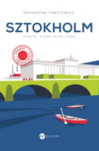 Sztokholm.Miasto, które tętni ciszą (wyd.2). Autor: Katarzyna Tubylewicz. Dobreksiazki.pl Okładka książki Sztokholm.Miasto, które tętni ciszą (wyd.2)