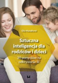 Sztuczna inteligencja dla rodziców i dzieci. Autor: Handford Ola. Dobreksiazki.pl Okładka książki Sztuczna inteligencja dla rodziców i dzieci