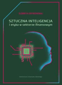Sztuczna inteligencja i etyka w sektorze finans.. Autor: Ostrowska Elżbieta. Dobreksiazki.pl Okładka książki Sztuczna inteligencja i etyka w sektorze finans.