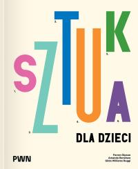 Sztuka dla dzieci. Autor: Gipson Ferren, Renshaw Amanda, Williams-Ruggi Gilda. Dobreksiazki.pl Okładka książki Sztuka dla dzieci