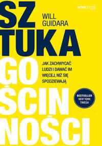 Sztuka gościnności. Jak zachwycać ludzi i dawać im więcej, niż się spodziewają. Autor: Guidara Will. Dobreksiazki.pl Okładka książki Sztuka gościnności. Jak zachwycać ludzi i dawać im więcej, niż się spodziewają
