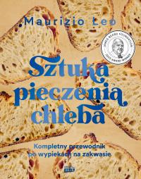 Okładka książki Sztuka pieczenia chleba. Kompletny przewodnik po wypiekach na zakwasie