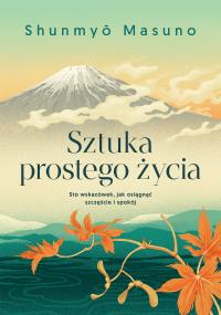 Sztuka prostego życia. Autor: Masuno Shunmyo. Dobreksiazki.pl Okładka książki Sztuka prostego życia
