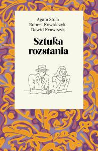 Sztuka rozstania. Autor: Kowalczyk Robert, Dawid Krawczyk, Stola Agata. Dobreksiazki.pl Okładka książki Sztuka rozstania