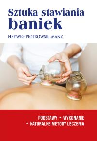 Sztuka stawiania baniek. Autor: Hedwig Piotrowski-Manz. Dobreksiazki.pl Okładka książki Sztuka stawiania baniek
