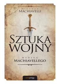 Sztuka wojny według Machiavellego. Autor: Niccolo Machiavelli. Dobreksiazki.pl Okładka książki Sztuka wojny według Machiavellego
