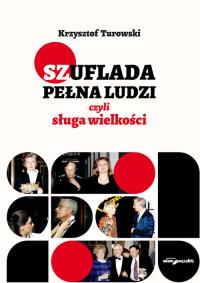 Szuflada pełna ludzi czyli sługa wielkości. Autor: Turowski Krzysztof. Dobreksiazki.pl Okładka książki Szuflada pełna ludzi czyli sługa wielkości