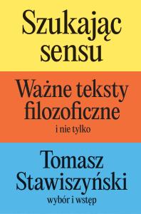 Okładka książki Szukając sensu. Ważne teksty filozoficzne (i nie tylko)