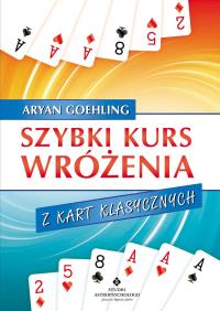 Szybki kurs wróżenia z kart klasycznych. Autor: Aryan Goehling. Dobreksiazki.pl Okładka książki Szybki kurs wróżenia z kart klasycznych