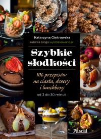 Szybkie słodkości. 106 przepisów na ciasta, desery i lunchboxy od 3 do 30 minut - uszkodzone. Autor: Katarzyna Gintrowska. Dobreksiazki.pl Okładka książki Szybkie słodkości. 106 przepisów na ciasta, desery i lunchboxy od 3 do 30 minut - uszkodzone