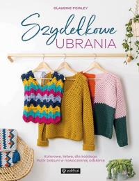 Szydełkowe ubrania. Kolorowe, łatwe, dla każdego. Wzór babuni w nowoczesnej odsłonie. Autor: Claudine Powley. Dobreksiazki.pl Okładka książki Szydełkowe ubrania. Kolorowe, łatwe, dla każdego. Wzór babuni w nowoczesnej odsłonie