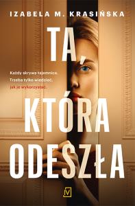 Ta, która odeszła - uszkodzone. Autor: Izabela M. Krasińska. Dobreksiazki.pl Okładka książki Ta, która odeszła - uszkodzone