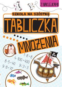 Tabliczka mnożenia. Szkoła na szóstkę. Autor: Opracowanie zbiorowe. Dobreksiazki.pl Okładka książki Tabliczka mnożenia. Szkoła na szóstkę