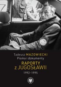 Okładka książki Tadeusz Mazowiecki, Pisma i dokumenty. Raporty z Jugosławii 1992-1995