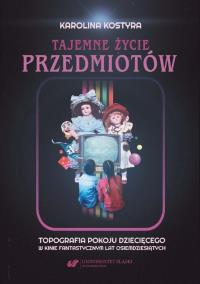 Tajemne życie przedmiotów. Autor: Karolina Kostyra. Dobreksiazki.pl Okładka książki Tajemne życie przedmiotów