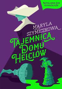 Tajemnica Domu Helclów (wyd. 2025). Autor: Znak Literanova. Dobreksiazki.pl Okładka książki Tajemnica Domu Helclów (wyd. 2025)