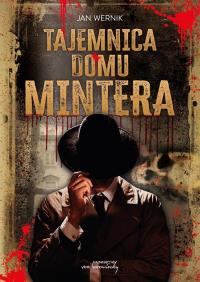 Tajemnica domu Mintera. Autor: Jan Wernik. Dobreksiazki.pl Okładka książki Tajemnica domu Mintera