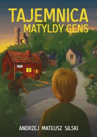 Tajemnica Matyldy Gens. Autor: Silski Andrzej Mateusz. Dobreksiazki.pl Okładka książki Tajemnica Matyldy Gens