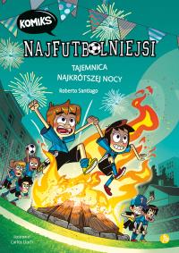 Tajemnica najkrótszej nocy. Najfutbolniejsi. Komiks. Autor: Santiago Roberto. Dobreksiazki.pl Okładka książki Tajemnica najkrótszej nocy. Najfutbolniejsi. Komiks