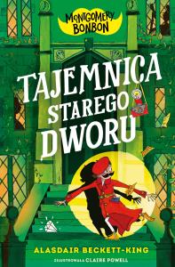 Tajemnica starego dworu. Montgomery Bonbon. Autor: Beckett-King Alasdair. Dobreksiazki.pl Okładka książki Tajemnica starego dworu. Montgomery Bonbon