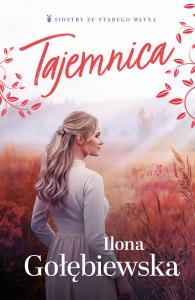 Tajemnica. Autor: Ilona Gołębiewska. Dobreksiazki.pl Okładka książki Tajemnica
