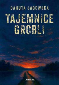 Tajemnice grobli. Autor: Danuta Sadowska. Dobreksiazki.pl Okładka książki Tajemnice grobli