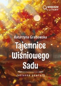 Okładka książki Tajemnice Wiśniowego Sadu - Jesienne powroty (Większe Litery)