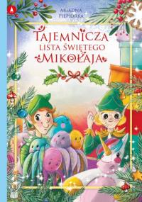 Tajemnicza lista Świętego Mikołaja. Autor: Piepiórka Ariadna. Dobreksiazki.pl Okładka książki Tajemnicza lista Świętego Mikołaja