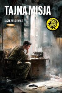 Tajna misja. Autor: Jacek Pałkiewicz. Dobreksiazki.pl Okładka książki Tajna misja