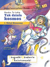 Tak działa kosmos. Zeszyt zabaw. Autor: Leszczyńska-Rożek Anna. Dobreksiazki.pl Okładka książki Tak działa kosmos. Zeszyt zabaw