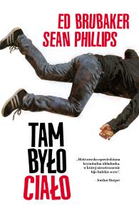 Tam było ciało. Autor: Ed Brubaker, Phillips Sean. Dobreksiazki.pl Okładka książki Tam było ciało