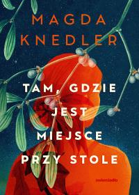 Tam, gdzie jest miejsce przy stole. Autor: Magda Knedler. Dobreksiazki.pl Okładka książki Tam, gdzie jest miejsce przy stole
