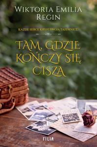 Tam, gdzie kończy się cisza. Autor: Regin Wiktoria Emilia. Dobreksiazki.pl Okładka książki Tam, gdzie kończy się cisza