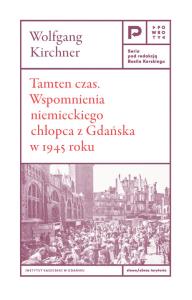 Tamten czas. Wspomnienia niemieckiego chłopca z Gdańska w 1945 roku. Autor: Kirchner Wolfgang. Dobreksiazki.pl Okładka książki Tamten czas. Wspomnienia niemieckiego chłopca z Gdańska w 1945 roku
