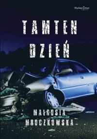 Tamten dzień. Autor: Małgosia Mroczkowska. Dobreksiazki.pl Okładka książki Tamten dzień